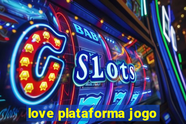 love plataforma jogo